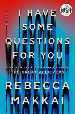 I Have Some Questions For You by Rebecca Makkai