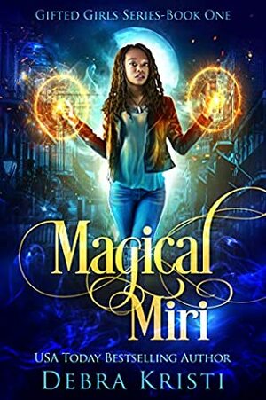 Magical Miri (Gifted Girls Series Book 1) by Ljiljana Romanovic, Debra Kristi