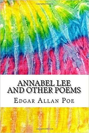 Annabel Lee and Other Poems: Includes MLA Style Citations for Scholarly Secondary Sources, Peer-Reviewed Journal Articles and Critical Academic Research Essays by Edgar Allan Poe
