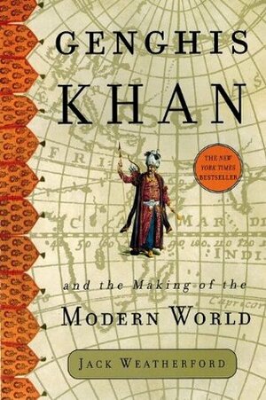 Genghis Kahn and the Making of the Modern World by Jack Weatherford