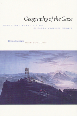 Geography of the Gaze: Urban and Rural Vision in Early Modern Europe by Renzo Dubbini