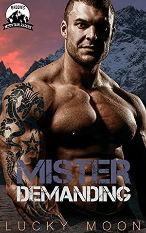 Mister Demanding: An Age Play, DDlg, Instalove, Standalone, Romance by Lucky Moon