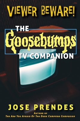 Viewer Beware! The Goosebumps TV Companion by Jose Prendes
