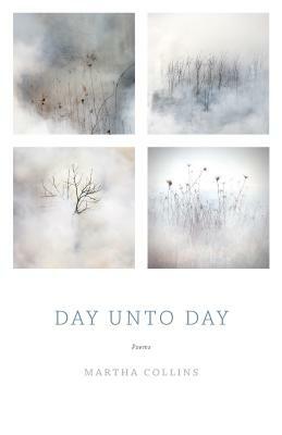 Day Unto Day by Martha Collins