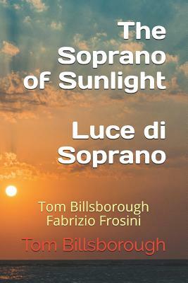 The Soprano of Sunlight Luce di Soprano: Tom Billsborough Fabrizio Frosini by Tom Billsborough