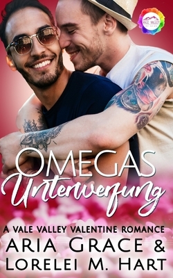 Omegas Unterwerfung: Une Valentine romance Alpha Omega Grossesse masculine by Aria Grace, Lorelei M. Hart