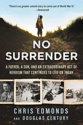 No Surrender: A Father, a Son, and an Extraordinary Act of Heroism That Continues to Live on Today by Douglas Century, Christopher Edmonds