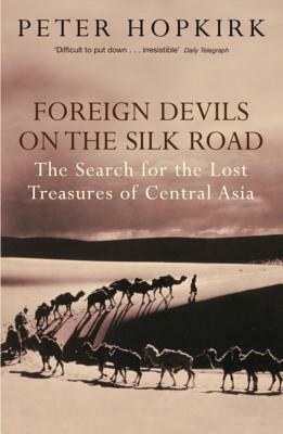 Foreign Devils on the Silk Road by Peter Hopkirk