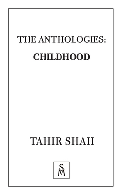 The Anthologies: Childhood by Tahir Shah
