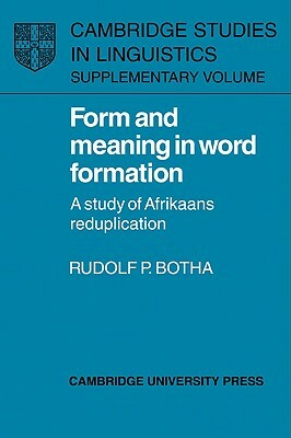 Form and Meaning in Word Formation: A Study of Afrikaans Reduplication by Rudolf P. Botha