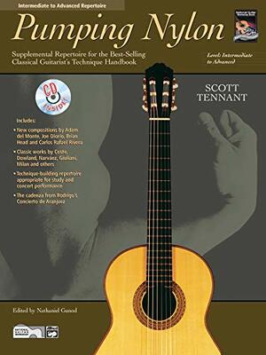 Pumping Nylon -- Intermediate to Advanced Repertoire: Supplemental Repertoire for the Best-Selling Classical Guitarist's Technique Handbook, Book & Online Audio by Scott Tennant