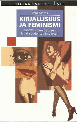 Kirjallisuus ja feminismi: Johdatus feministiseen kirjallisuudentutkimukseen by Pam Morris