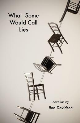 What Some Would Call Lies by Rob Davidson