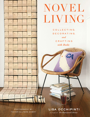Novel Living: Collecting, Decorating, and Crafting with Books by Lisa Occhipinti