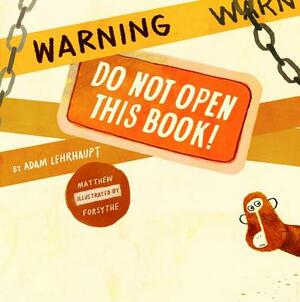 Warning: Do Not Open This Book! by Adam Lehrhaupt