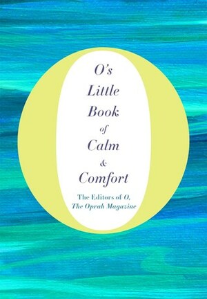 O's Little Book of Calm & Comfort by The Oprah Magazine, O