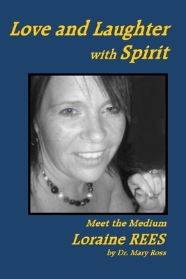 Love and Laughter with Spirit: Meet the Medium Loraine Rees by Mary Ross