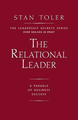 The Relational Leader: A Parable of Business Success by Stan Toler