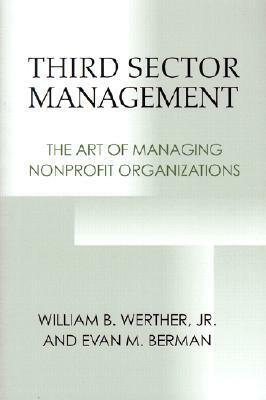 Third Sector Management: The Art of Managing Nonprofit Organizations by William B. Werther Jr.