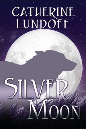 Silver Moon: A Wolves of Wolf's Point Novel by Catherine Lundoff