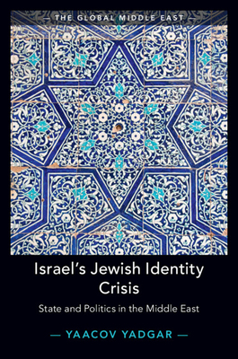 Israel's Jewish Identity Crisis: State and Politics in the Middle East by Yaacov Yadgar