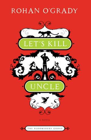 Let's Kill Uncle by Rohan O'Grady