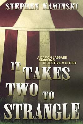 It Takes Two to Strangle: A Damon Lassard Dabbling Detective Mystery by Stephen Kaminski