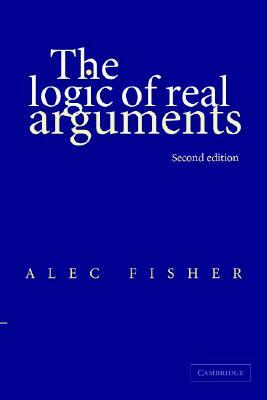 The Logic of Real Arguments by Alec Fisher