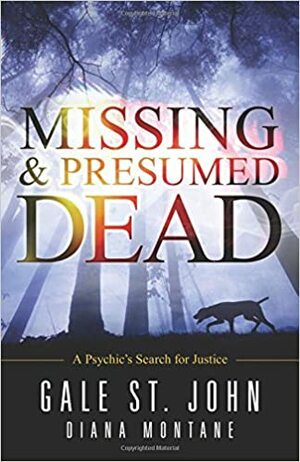 Missing & Presumed Dead: A Psychic's Search for Justice by Diana Montané, Gale St. John