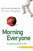 Morning Everyone: A Sportswriter's Life by Simon Hughes