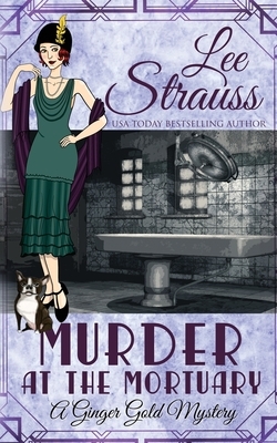 Murder at the Mortuary: a cozy historical 1920s mystery by Lee Strauss