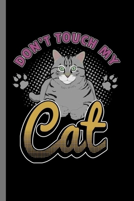 Don't touch my Cat: For Cats Animal Lovers Cute Animal Composition Book Smiley Sayings Funny Vet Tech Veterinarian Animal Rescue Sarcastic by Marry Jones