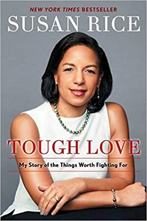 Tough Love: My Story of the Things Worth Fighting For by Susan Rice