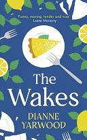 The Wakes: The hilarious and heartbreaking Australian bestseller by Dianne Yarwood, Dianne Yarwood