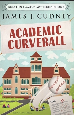 Academic Curveball by James J. Cudney
