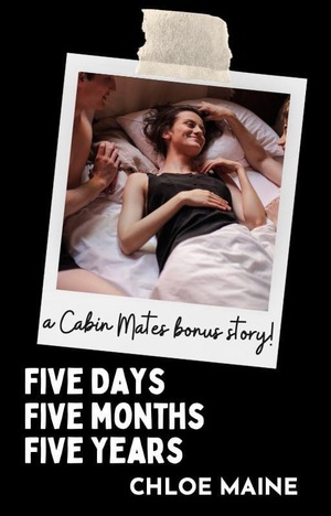 Five Days, Five Months, Five Years (Cabin Mates Bonus Epilogue Collection) by Chloe Maine