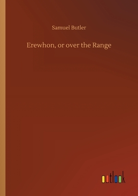 Erewhon, or over the Range by Samuel Butler