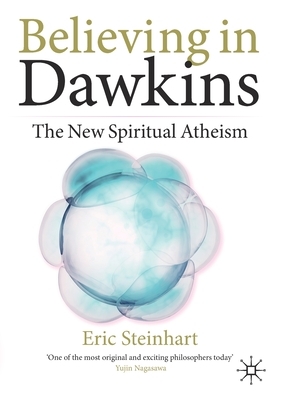 Believing in Dawkins: The New Spiritual Atheism by Eric Steinhart