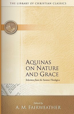 Nature and Grace Selections from the Summa Theologica of Thomas Aquinas by St. Thomas Aquinas