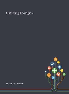 Gathering Ecologies by Andrew Goodman