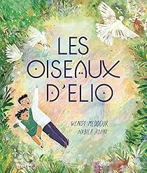 LES OISEAUX D'ELIO by Wendy Meddour