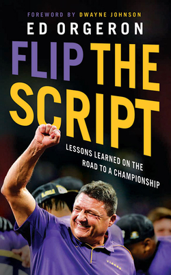Flip the Script: Lessons Learned on the Road to a Championship by Ed Orgeron