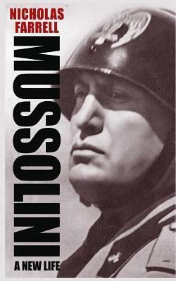 Mussolini: A New Life by Nicholas Farrell