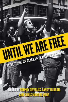 Until We Are Free: Reflections on Black Lives Matter Canada by Syrus Marcus Ware, Sandy Hudson, Rodney Diverlus