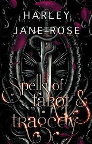 Spells of Tarot & Tragedy by Harley Jane Rose