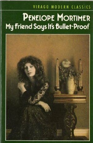 My Friend Says It's Bullet-Proof by Penelope Mortimer