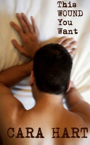 This Wound You Want by Cara Hart