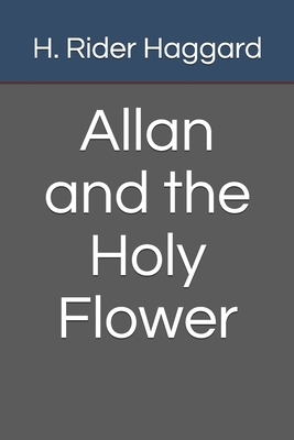 Allan and the Holy Flower by H. Rider Haggard