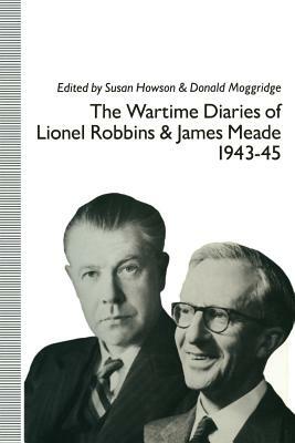 The Wartime Diaries of Lionel Robbins and James Meade, 1943-45 by Lionel Robbins