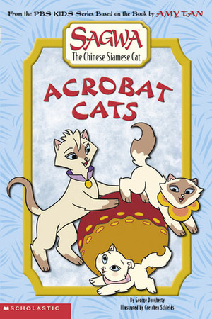 Acrobat Cats by Amy Tan, George Daugherty, Gretchen Schields